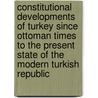 Constitutional Developments Of Turkey Since Ottoman Times To The Present State Of The Modern Turkish Republic door Mehmet Merdan Hekimoglu