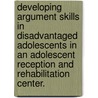 Developing Argument Skills In Disadvantaged Adolescents In An Adolescent Reception And Rehabilitation Center. door Maryanne Kelly De Fuccio