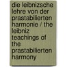 Die Leibnizsche Lehre Von Der Prastabilierten Harmonie / the Leibniz Teachings of the Prastabilierten Harmony door Heinrich Christoph Wilhelm Sigwart