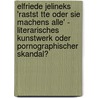 Elfriede Jelineks 'Rastst Tte Oder Sie Machens Alle' - Literarisches Kunstwerk Oder Pornographischer Skandal? by Katja Schiemann