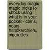 Everyday Magic - Magic Tricks To Shock Using What Is In Your Pocket - Coins, Notes, Handkerchiefs, Cigarettes door Anon