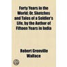 Forty Years In The World; Or, Sketches And Tales Of A Soldier's Life, By The Author Of Fifteen Years In India door Robert Grenville Wallace
