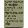 Gothic Glimpses In Margaret Atwood's  Cat's Eye  Or Representations Of Art And Media And Mysterious Twin Ship by Maria Blau