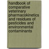 Handbook Of Comparative Veterinary Pharmacokinetics And Residues Of Pesticides And Environmental Contaminants door Stephen F. Sundlof