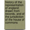 History Of The Representation Of England; Drawn From Records, And Of The Jurisdiction Of The House Of Commons door Robert Hanny