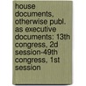 House Documents, Otherwise Publ. As Executive Documents: 13th Congress, 2d Session-49th Congress, 1st Session by United States. Congr