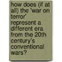 How Does (If At All) The 'War On Terror' Represent A Different Era From The 20Th Century's Conventional Wars?