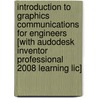 Introduction To Graphics Communications For Engineers [with Audodesk Inventor Professional 2008 Learning Lic] door Gary Robert Bertoline