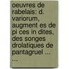 Oeuvres De Rabelais: D. Variorum, Augment Es De Pi Ces In Dites, Des Songes Drolatiques De Pantagruel ... ... door Fran Ois Rabelais (. Crivain)