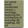Our Social World: Condensed Version + Sociology: Exploring the Architecture of Everyday Life Readings, 8th Ed by Jeanne H. Ballantine