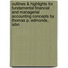 Outlines & Highlights For Fundamental Financial And Managerial Accounting Concepts By Thomas P. Edmonds, Isbn by Thomas Edmonds