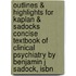 Outlines & Highlights For Kaplan & Sadocks Concise Textbook Of Clinical Psychiatry By Benjamin J Sadock, Isbn
