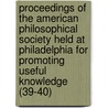 Proceedings Of The American Philosophical Society Held At Philadelphia For Promoting Useful Knowledge (39-40) by Philosop American Philosophical Society