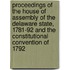 Proceedings Of The House Of Assembly Of The Delaware State, 1781-92 And The Constitutional Convention Of 1792