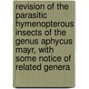Revision Of The Parasitic Hymenopterous Insects Of The Genus Aphycus Mayr, With Some Notice Of Related Genera by P.H. Timberlake