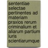 Sententiae Selectae Pertinentes Ad Materiam Praxios Rerum Criminalium Et Aliarum Partium Iuris Scientiarumque by Josse De Damhouder