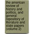 The American Review Of History And Politics, And General Repository Of Literature And State Papers (Volume 2)