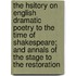 The Hsitory On English Dramatic Poetry To The Time Of Shakespeare; And Annals Of The Stage To The Restoration