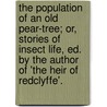 The Population Of An Old Pear-Tree; Or, Stories Of Insect Life, Ed. By The Author Of 'The Heir Of Redclyffe'. door Ernest Jean Van Bruyssel