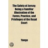 The Safety Of Jersey; Being A Familiar Illustration Of The Forms, Practice, And Privileges Of The Royal Court door Yonge