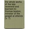 The Whole Works Of The Late Reverend And Learned Mr. Thomas Boston, Minister Of The Gospel At Etterick (V. 7) by Thomas Boston