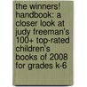 The Winners! Handbook: A Closer Look At Judy Freeman's 100+ Top-Rated Children's Books Of 2008 For Grades K-6 by Jury Freeman