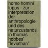 Homo Homini Lupus - Zur Interpretation Der Anthropologie Und Des Naturzustands In Thomas Hobbes' "Leviathan" door Christoph Hartmann