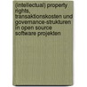 (Intellectual) Property Rights, Transaktionskosten Und Governance-Strukturen In Open Source Software Projekten door Christopher Ligwe