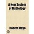 A New System Of Mythology (Volume 3); In Two Volumes; Giving A Full Account Of The Idolatry Of The Pagan World