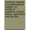 American Medical And Philosophical Register; Or, Annals Of Medicine, Natural History, Agriculture And The Arts door David Hosack