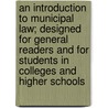 An Introduction To Municipal Law; Designed For General Readers And For Students In Colleges And Higher Schools by John Norton Pomeroy