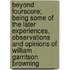 Beyond Fourscore; Being Some Of The Later Experiences, Observations And Opinions Of William Garritson Browning