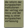 Die Reform Der Europaischen Institutionen - Der Vertrag Von Nizza Und Der Weg Zu Einer Europaischen Verfassung door Sebastian Höhn