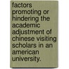Factors Promoting Or Hindering The Academic Adjustment Of Chinese Visiting Scholars In An American University. by Ran Zhao