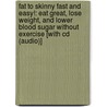 Fat To Skinny Fast And Easy!: Eat Great, Lose Weight, And Lower Blood Sugar Without Exercise [With Cd (Audio)] door Doug Varrieur