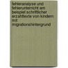Fehleranalyse Und Fehlerunterricht Am Beispiel Schriftlicher Erzahltexte Von Kindern Mit Migrationshintergrund door Katharina Veit