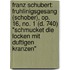Franz Schubert: Fruhlinigsgesang (Schober), Op. 16, No. 1 (D. 740) "Schmucket Die Locken Mit Duftigen Kranzen"