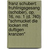 Franz Schubert: Fruhlinigsgesang (Schober), Op. 16, No. 1 (D. 740) "Schmucket Die Locken Mit Duftigen Kranzen" by Mel Bay Publications Inc