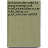 Funktionen Des Webs Fur Presseverlage Und Rundfunkanstalten: Nur Pr Oder Beitrag Zur Publizistischen Vielfalt? door Anton Buhl