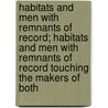 Habitats And Men With Remnants Of Record; Habitats And Men With Remnants Of Record Touching The Makers Of Both door John W. Doran