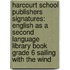 Harcourt School Publishers Signatures: English As A Second Language Library Book Grade 6 Sailing With The Wind