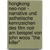 Hongkong Neo-Noir - Narrative Und Asthetische Kennzeichen Des Film Noir Am Beispiel Von John Woos "The Killer" door Jurgen Overheid