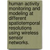 Human Activity Monitoring And Modeling At Different Spatiotemporal Resolutions Using Wireless Sensor Networks. door Dimit Lymberopoulos