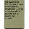 Les Avantures Trop-Amoureuses, Ou Elisabeth Chudleigh ... Et La Marquise De La Touche Sur La Scene Du Monde... by Elizabeth Chudleigh Bristol
