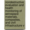 Nondestructive Evaluation And Health Monitoring Of Aerospace Materials, Composites, And Civil Infrastructure V by Peter J. Shull