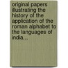 Original Papers Illustrating The History Of The Application Of The Roman Alphabet To The Languages Of India... door Sir Monier Monier-Williams