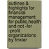 Outlines & Highlights For Financial Management For Public,Health And Not -For -Profit Organizations By Finkler