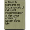 Outlines & Highlights For Fundamentals Of Industrial Instrumentation And Process Control By William Dunn, Isbn door William Dunn