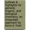 Outlines & Highlights For General, Organic, And Biological Chemistry: An Integrated Approach By Laura D. Frost door Cram101 Textbook Reviews