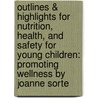 Outlines & Highlights For Nutrition, Health, And Safety For Young Children: Promoting Wellness By Joanne Sorte by Cram101 Textbook Reviews